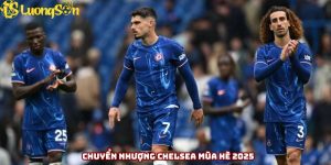 chuyển nhượng Chelsea mùa hè 2025