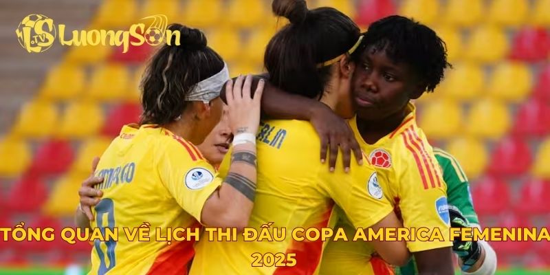 Tổng quan về lịch thi đấu Copa America Femenina 2025